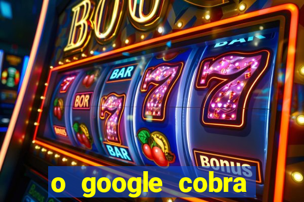 o google cobra taxa de saque de jogos